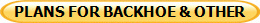 PLANS FOR BACKHOE & OTHER 